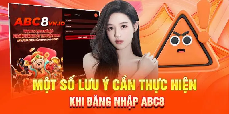 Đăng Nhập ABC8 - Hướng Dẫn Quy Trình An Toàn Đến Newbie Một vài chú ý quan trọng cho quá trình đăng nhập ABC8 đến người mới