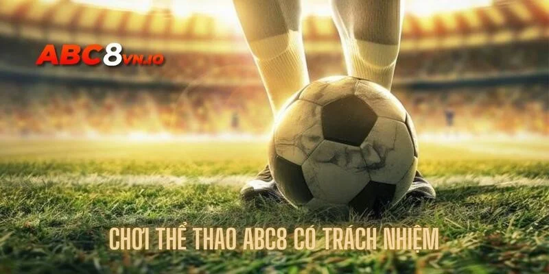 Biết cách chơi thể thao ABC8 có trách nghiệm